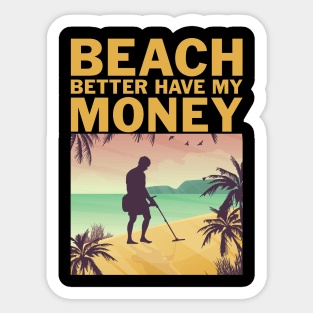 Beach Better Have My Money Funny Metal Detecting Sticker